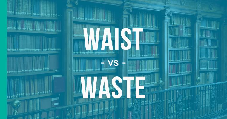 Waist Or Waste How To Use Each Correctly EnhanceMyWriting