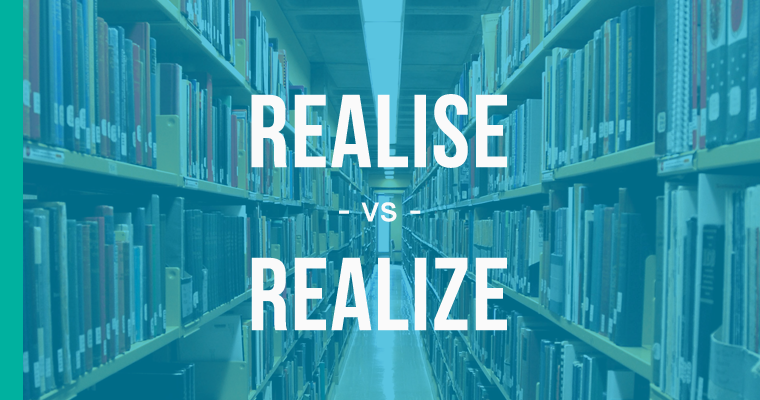 Realise Vs Realize How To Use Each Correctly EnhanceMyWriting