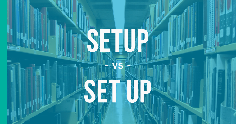 Setup Vs Set Up How To Use Each Correctly EnhanceMyWriting